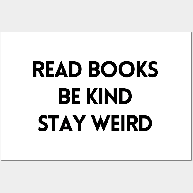 Read Books, Be Kind, Stay Weird - Inspiring Quotes Wall Art by BloomingDiaries